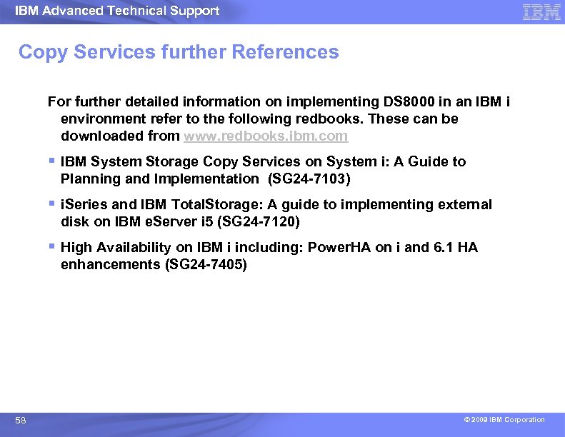 IBM Advanced Technical Support Copy Services further References For further detailed information on implementing