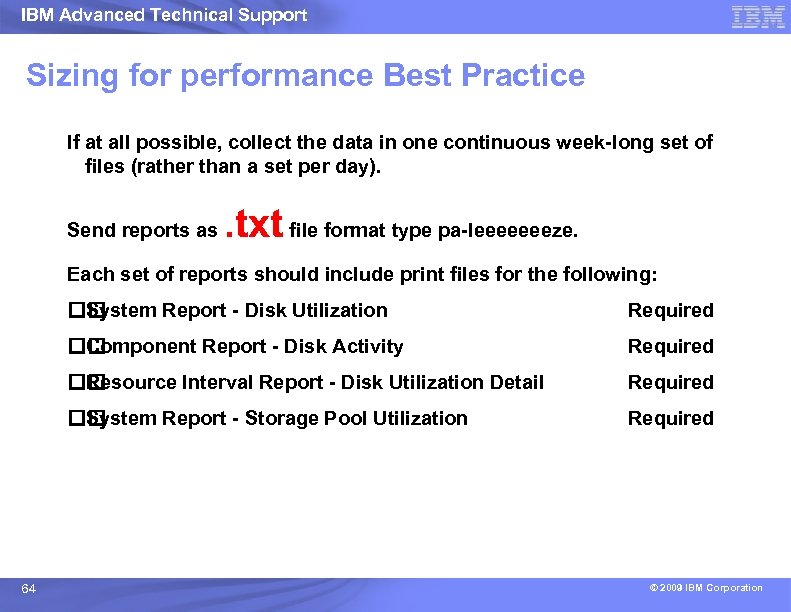 IBM Advanced Technical Support Sizing for performance Best Practice If at all possible, collect
