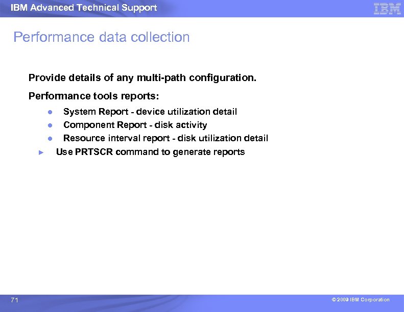 IBM Advanced Technical Support Performance data collection Provide details of any multi-path configuration. Performance