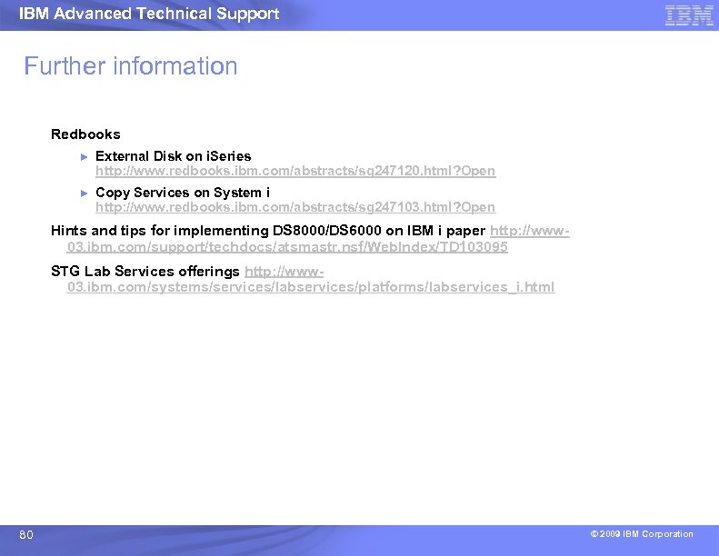 IBM Advanced Technical Support Further information Redbooks ► External Disk on i. Series http: