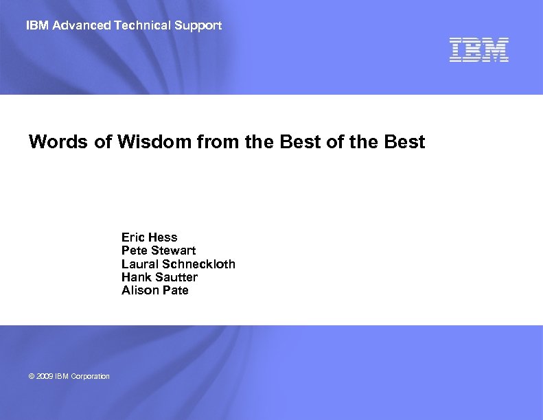IBM Advanced Technical Support Words of Wisdom from the Best of the Best Eric