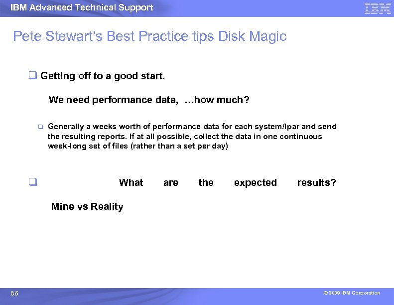 IBM Advanced Technical Support Pete Stewart’s Best Practice tips Disk Magic q Getting off