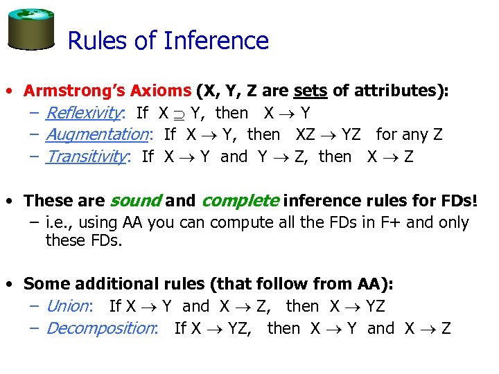 Rules of Inference • Armstrong’s Axioms (X, Y, Z are sets of attributes): –