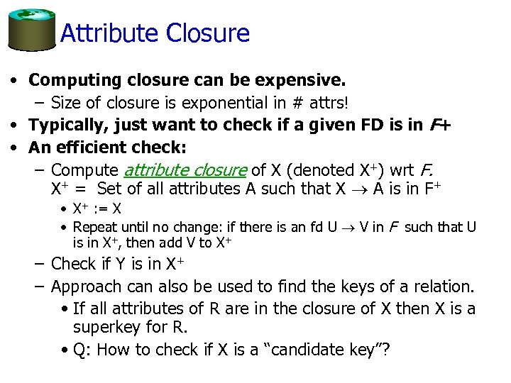 Attribute Closure • Computing closure can be expensive. – Size of closure is exponential