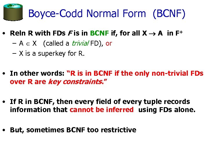 Boyce-Codd Normal Form (BCNF) • Reln R with FDs F is in BCNF if,