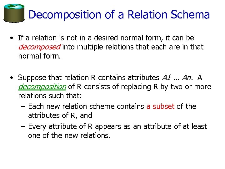 Decomposition of a Relation Schema • If a relation is not in a desired