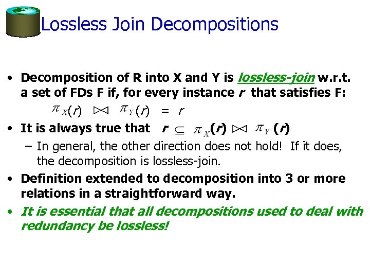 Lossless Join Decompositions • Decomposition of R into X and Y is lossless-join w.