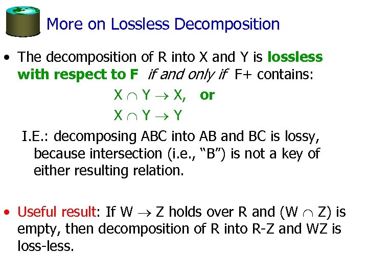 More on Lossless Decomposition • The decomposition of R into X and Y is