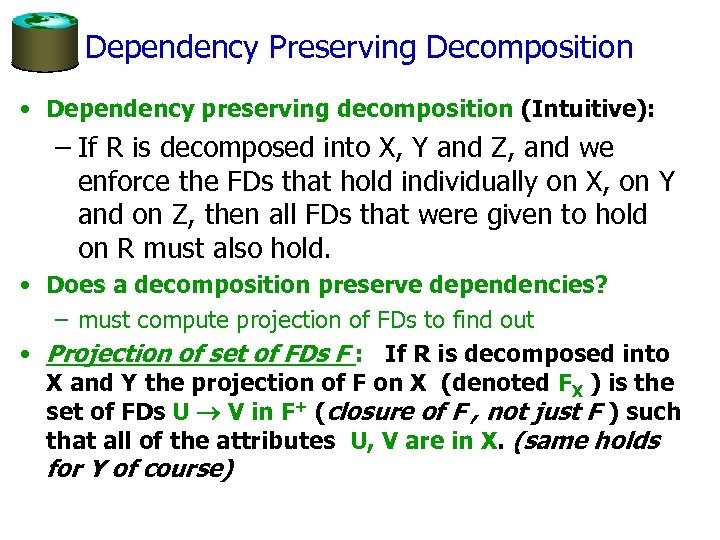 Dependency Preserving Decomposition • Dependency preserving decomposition (Intuitive): – If R is decomposed into