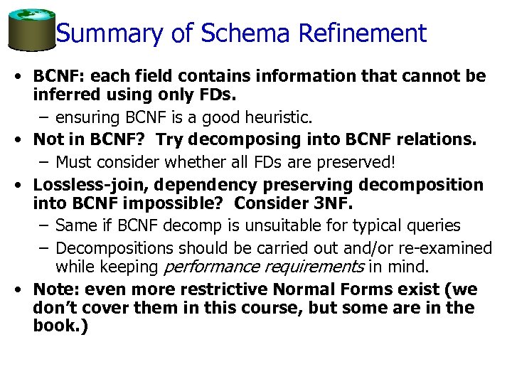 Summary of Schema Refinement • BCNF: each field contains information that cannot be inferred