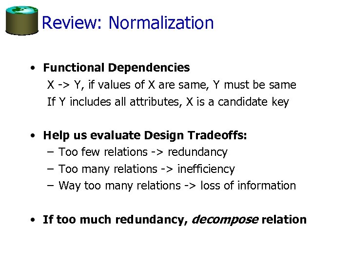 Review: Normalization • Functional Dependencies X -> Y, if values of X are same,