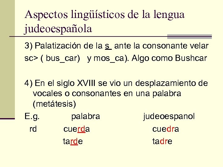 Aspectos lingüísticos de la lengua judeoespañola 3) Palatización de la s ante la consonante