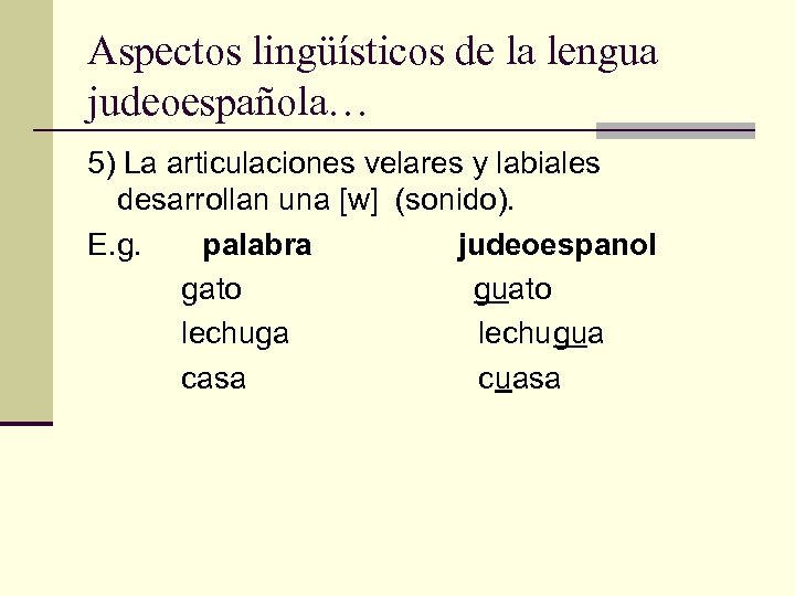 Aspectos lingüísticos de la lengua judeoespañola… 5) La articulaciones velares y labiales desarrollan una