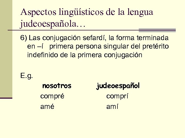 Aspectos lingüísticos de la lengua judeoespañola… 6) Las conjugación sefardí, la forma terminada en