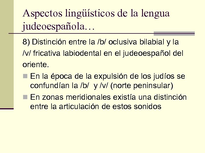 Aspectos lingüísticos de la lengua judeoespañola… 8) Distinción entre la /b/ oclusiva bilabial y