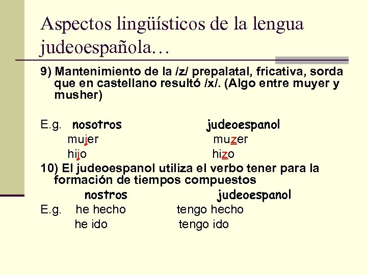 Aspectos lingüísticos de la lengua judeoespañola… 9) Mantenimiento de la /z/ prepalatal, fricativa, sorda