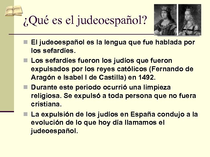 ¿Qué es el judeoespañol? n El judeoespañol es la lengua que fue hablada por