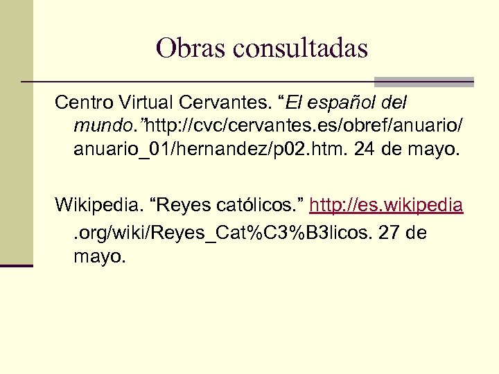 Obras consultadas Centro Virtual Cervantes. “El español del mundo. ”http: //cvc/cervantes. es/obref/anuario/ anuario_01/hernandez/p 02.