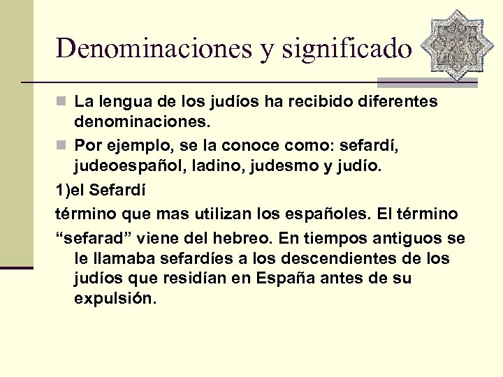 Denominaciones y significado n La lengua de los judíos ha recibido diferentes denominaciones. n