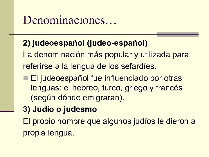 Denominaciones… 2) judeoespañol (judeo-español) La denominación más popular y utilizada para referirse a la