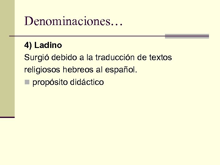 Denominaciones… 4) Ladino Surgió debido a la traducción de textos religiosos hebreos al español.