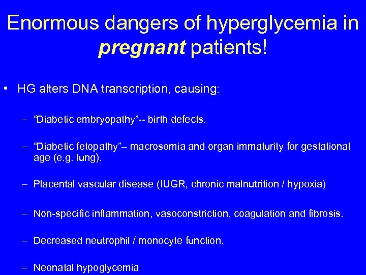Enormous dangers of hyperglycemia in pregnant patients! • HG alters DNA transcription, causing: –