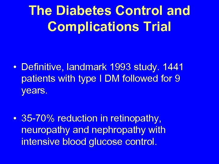 The Diabetes Control and Complications Trial • Definitive, landmark 1993 study. 1441 patients with