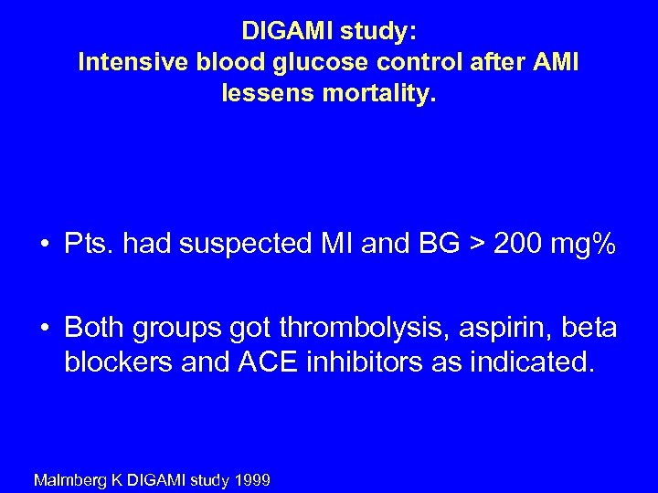 DIGAMI study: Intensive blood glucose control after AMI lessens mortality. • Pts. had suspected