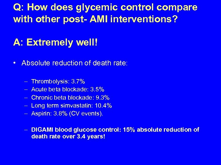 Q: How does glycemic control compare with other post- AMI interventions? A: Extremely well!