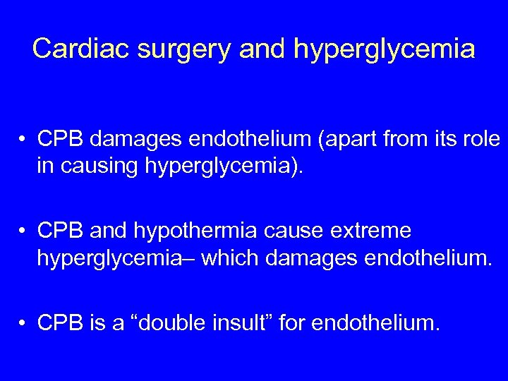 Cardiac surgery and hyperglycemia • CPB damages endothelium (apart from its role in causing