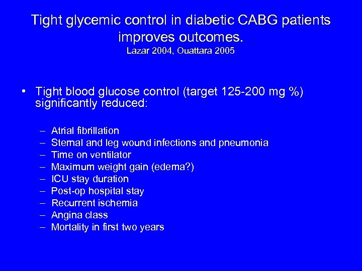 Tight glycemic control in diabetic CABG patients improves outcomes. Lazar 2004, Ouattara 2005 •