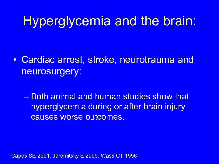 Hyperglycemia and the brain: • Cardiac arrest, stroke, neurotrauma and neurosurgery: – Both animal