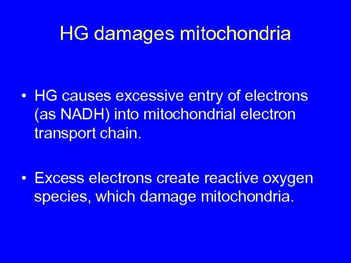 HG damages mitochondria • HG causes excessive entry of electrons (as NADH) into mitochondrial