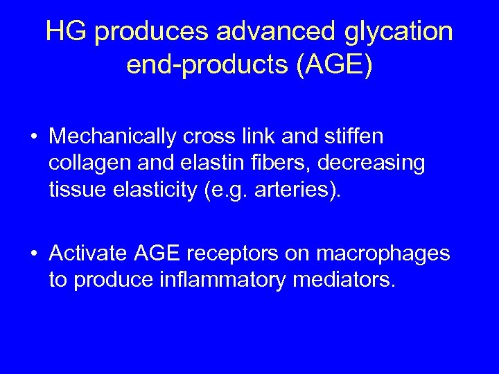 HG produces advanced glycation end-products (AGE) • Mechanically cross link and stiffen collagen and