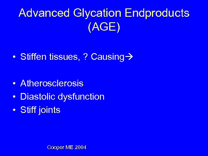 Advanced Glycation Endproducts (AGE) • Stiffen tissues, ? Causing • Atherosclerosis • Diastolic dysfunction