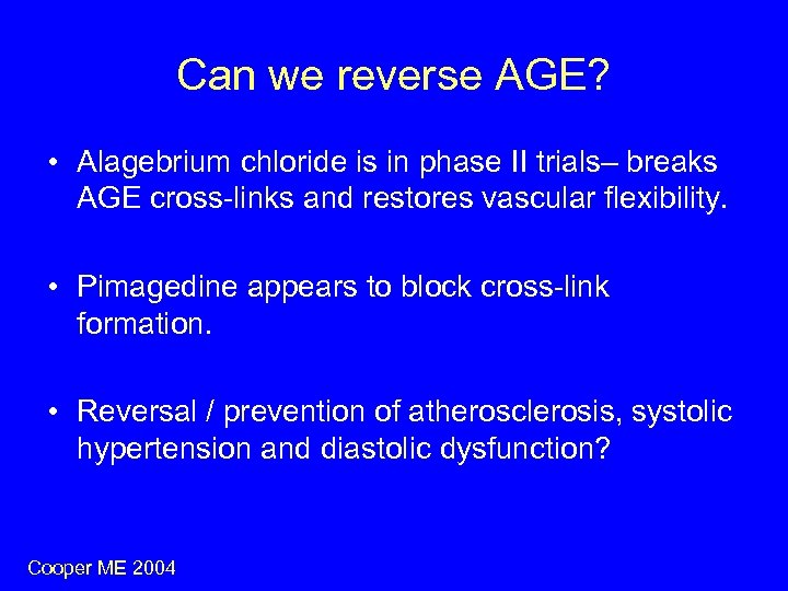Can we reverse AGE? • Alagebrium chloride is in phase II trials– breaks AGE