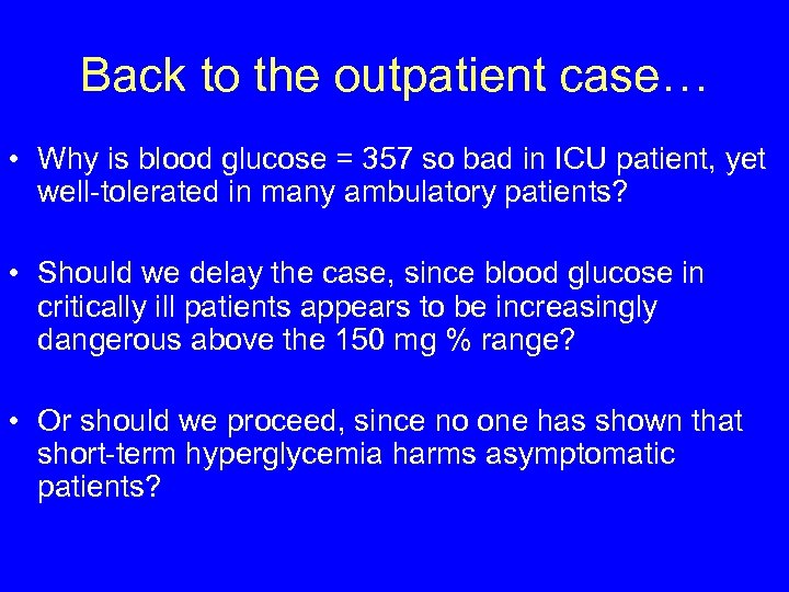 Back to the outpatient case… • Why is blood glucose = 357 so bad