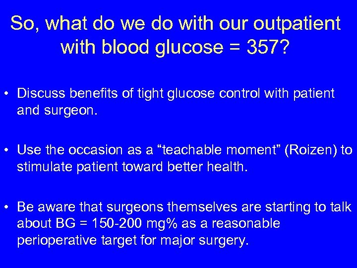 So, what do we do with our outpatient with blood glucose = 357? •