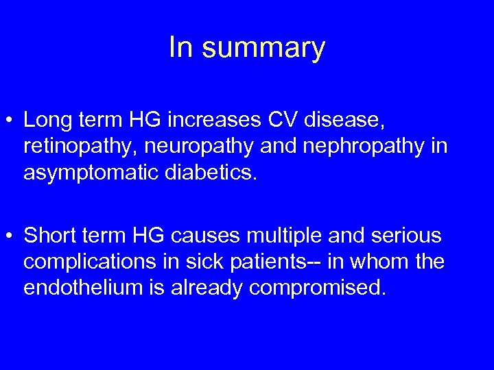 In summary • Long term HG increases CV disease, retinopathy, neuropathy and nephropathy in