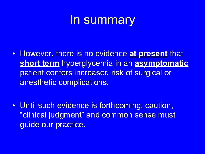 In summary • However, there is no evidence at present that short term hyperglycemia