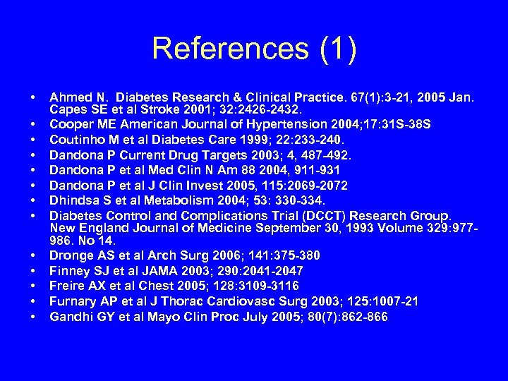 References (1) • • • • Ahmed N. Diabetes Research & Clinical Practice. 67(1):