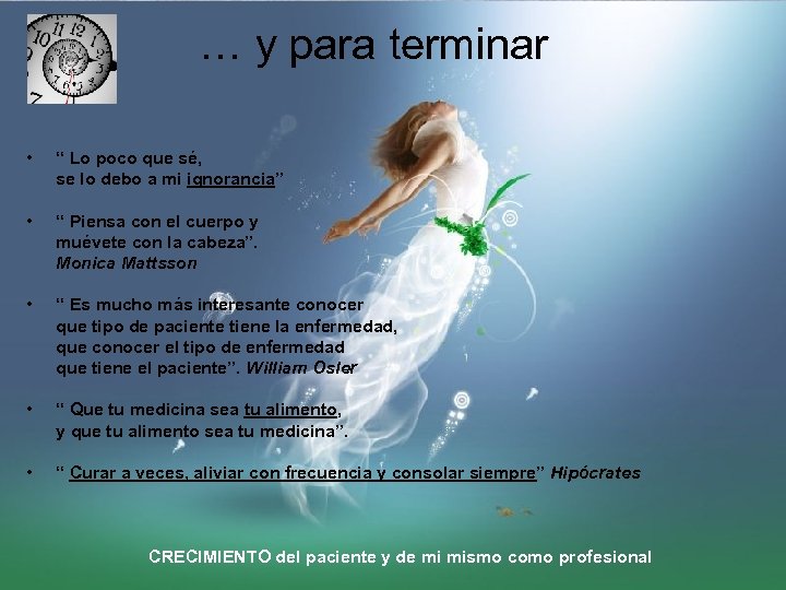 … y para terminar • “ Lo poco que sé, se lo debo a