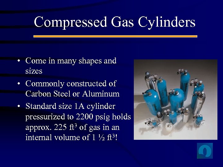 Compressed Gas Cylinders • Come in many shapes and sizes • Commonly constructed of