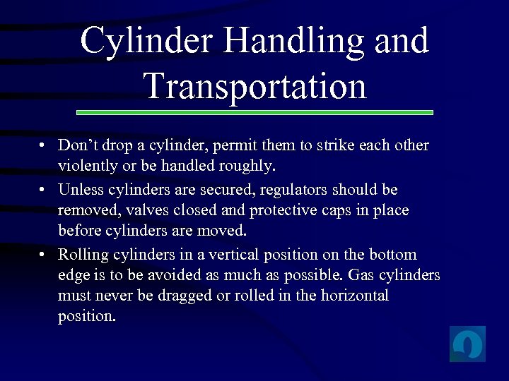 Cylinder Handling and Transportation • Don’t drop a cylinder, permit them to strike each