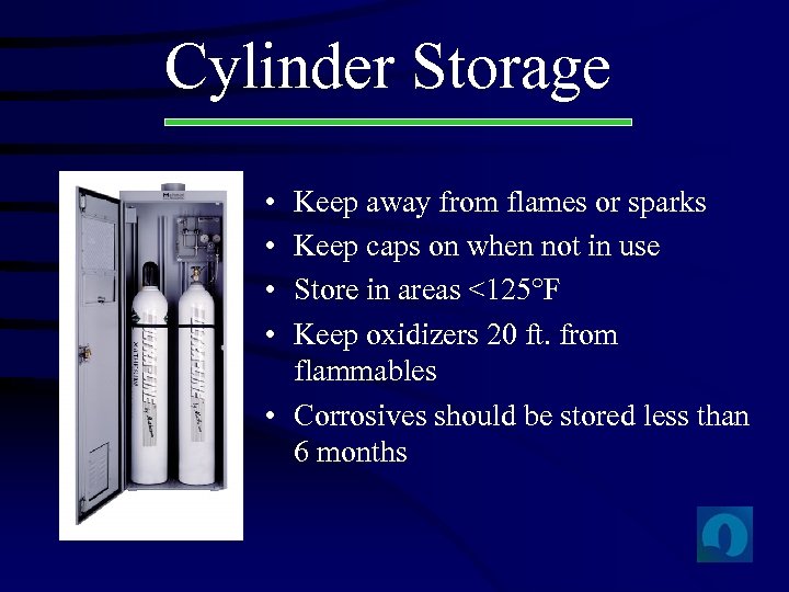 Cylinder Storage • • Keep away from flames or sparks Keep caps on when