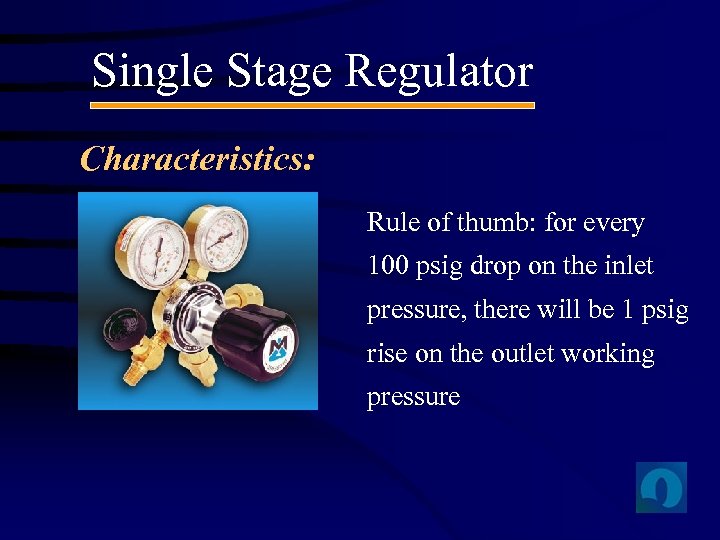 Single Stage Regulator Characteristics: Rule of thumb: for every 100 psig drop on the