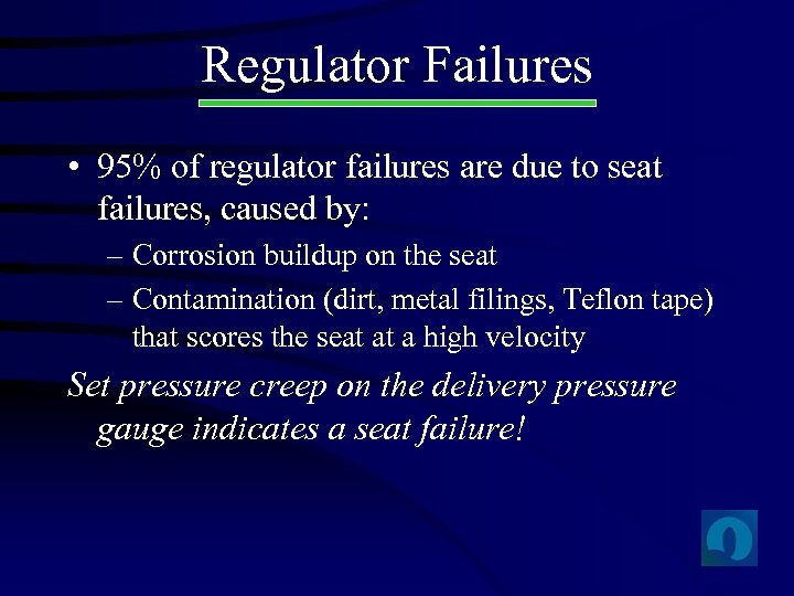 Regulator Failures • 95% of regulator failures are due to seat failures, caused by: