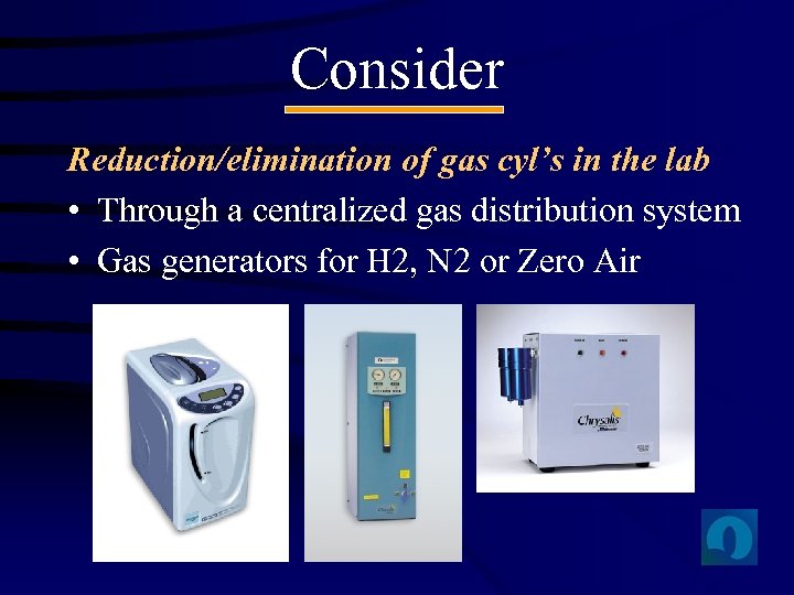 Consider Reduction/elimination of gas cyl’s in the lab • Through a centralized gas distribution