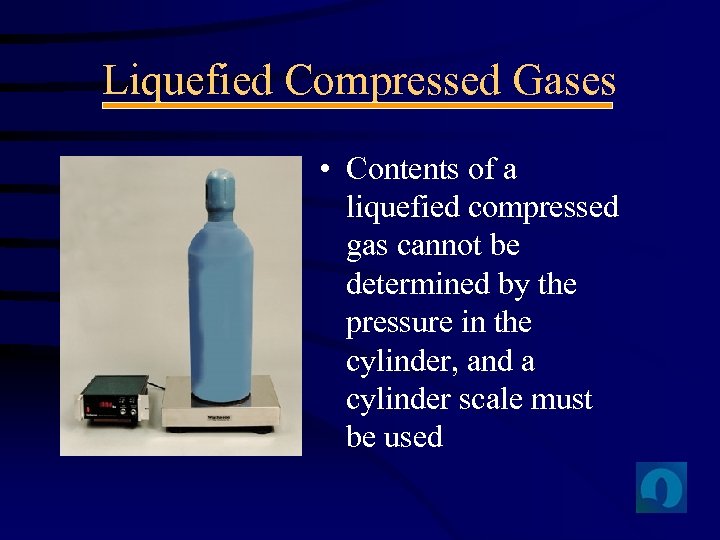 Liquefied Compressed Gases • Contents of a liquefied compressed gas cannot be determined by