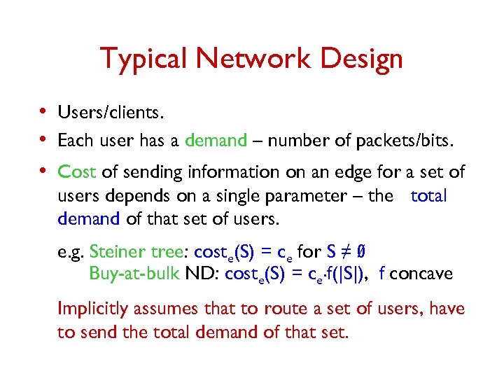 Typical Network Design • Users/clients. • Each user has a demand – number of